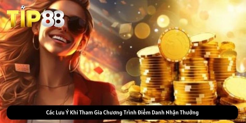 Các Lưu Ý Khi Tham Gia Chương Trình Điểm Danh Nhận Thưởng