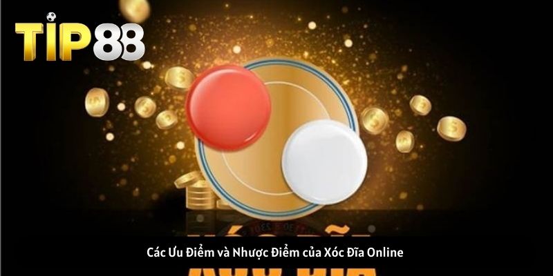 Các Ưu Điểm và Nhược Điểm của Xóc Đĩa Online