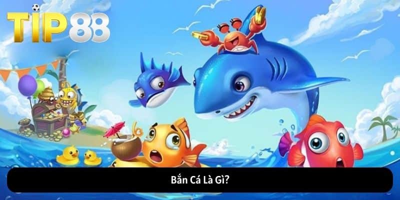 Bắn Cá Là Gì?