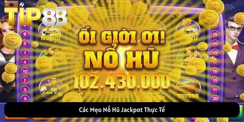 Các mẹo nổ hũ jackpot thực tế