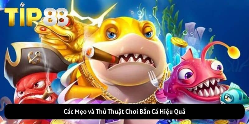 Các Mẹo và Thủ Thuật Chơi Bắn Cá Hiệu Quả