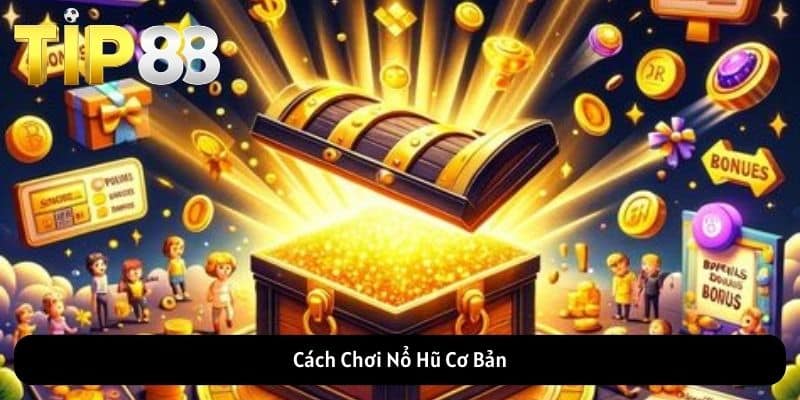 Cách Chơi Nổ Hũ Cơ Bản