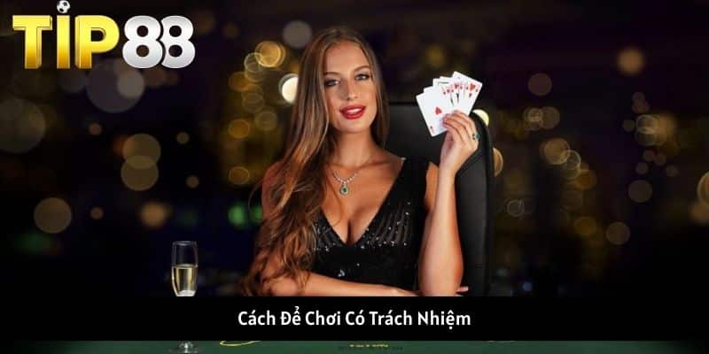 Cách Để Chơi Có Trách Nhiệm