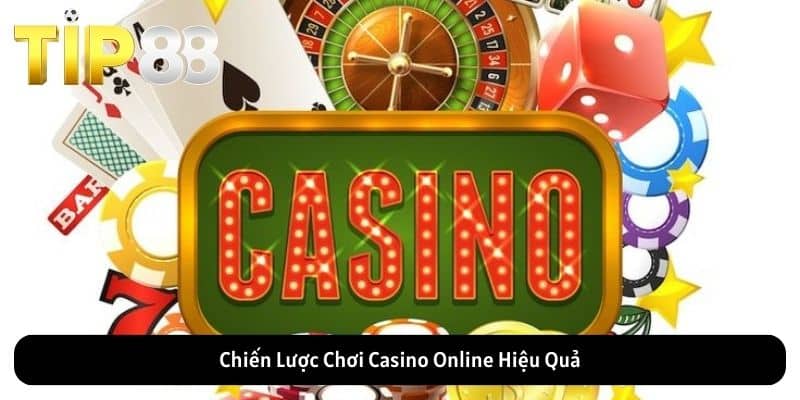 Chiến Lược Chơi Casino Online Hiệu Quả