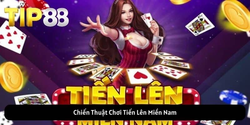 Chiến Thuật Chơi Tiến Lên Miền Nam