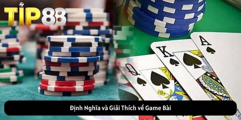 Định Nghĩa và Giải Thích về Game Bài