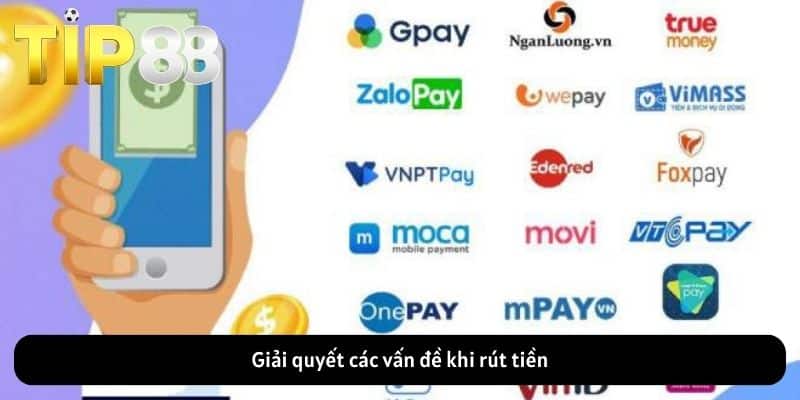 Giải quyết các vấn đề khi rút tiền