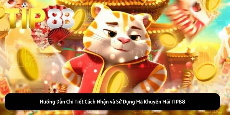 Hướng Dẫn Chi Tiết Cách Nhận và Sử Dụng Mã Khuyến Mãi TIP88