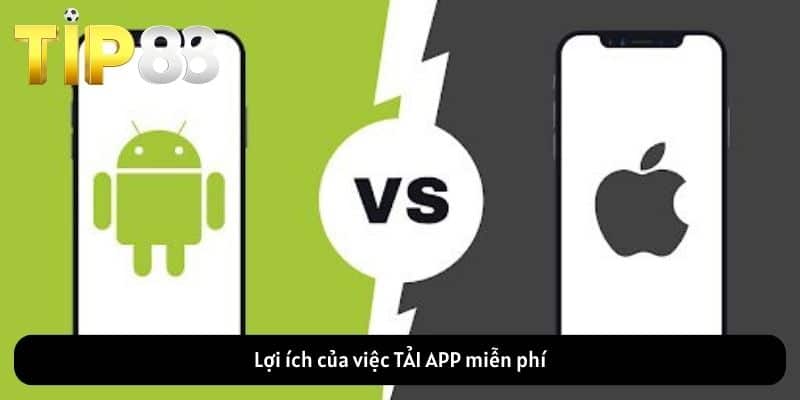 Lợi ích của việc TẢI APP miễn phí