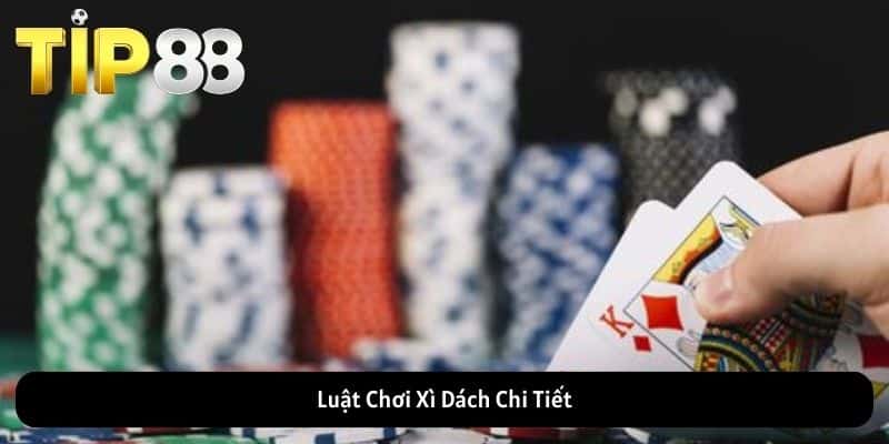 Luật Chơi Xì Dách Chi Tiết