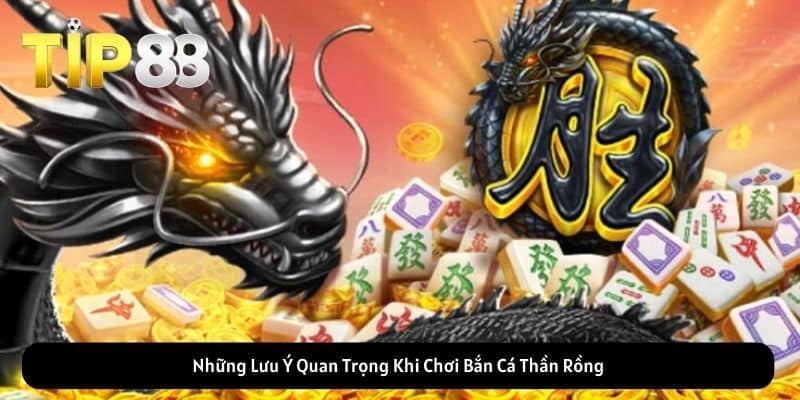 Những Lưu Ý Quan Trọng Khi Chơi Bắn Cá Thần Rồng