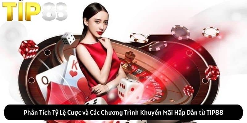 Phân Tích Tỷ Lệ Cược và Các Chương Trình Khuyến Mãi Hấp Dẫn từ TIP88