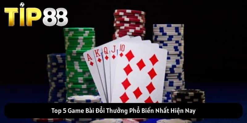 Top 5 Game Bài Đổi Thưởng Phổ Biến Nhất Hiện Nay