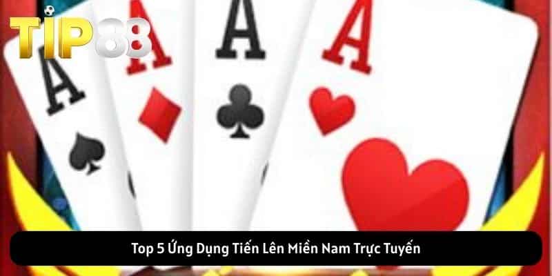 Top 5 Ứng Dụng Tiến Lên Miền Nam Trực Tuyến
