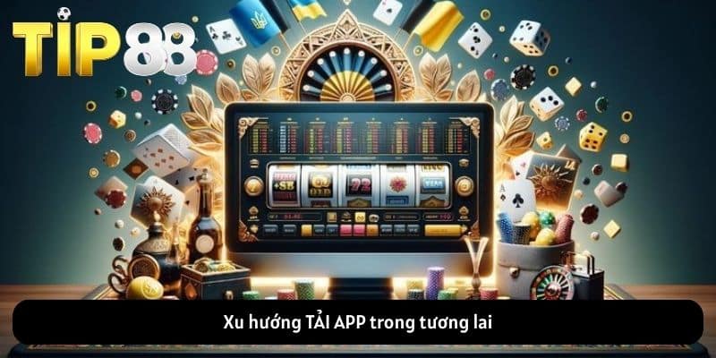 Xu hướng TẢI APP trong tương lai